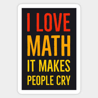 I Love Math It Makes People Cry Magnet